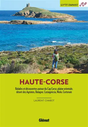 Haute-Corse : balades et découvertes autour du cap Corse, plaine orientale, désert des Agriates, Balagne, Castagniccia, Niolo, Cortenais - Laurent Chabot