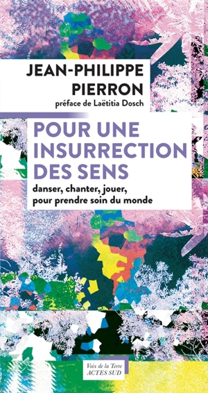 Pour une insurrection des sens : danser, chanter, jouer, pour prendre soin du monde - Jean-Philippe Pierron