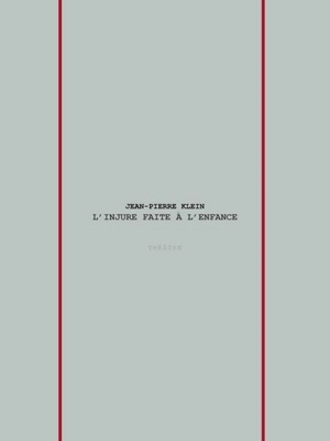 L'injure faite à l'enfance : théâtre. La mère de Valentin - Jean-Pierre Klein