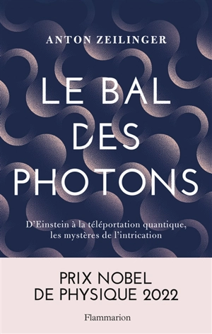 Le bal des photons : d'Einstein à la téléportation quantique, les mystères de l'intrication - Anton Zeilinger