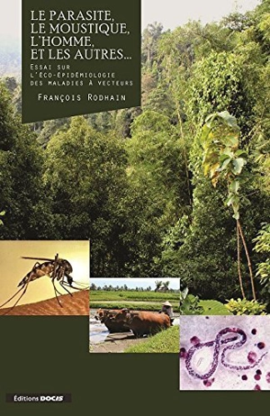 Le parasite, le moustique, l'homme, et les autres... : essai sur l'éco-épidémiologie des maladies à vecteurs - François Rodhain