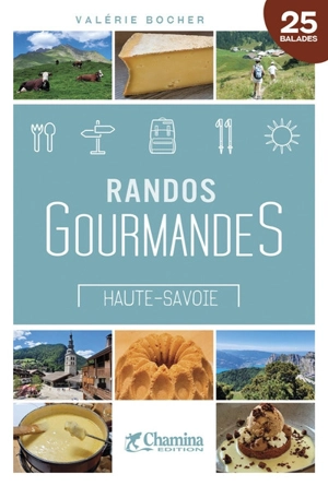 Haute-Savoie : randos gourmandes : 25 balades - Valérie Bocher