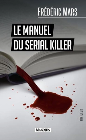 Le manuel du serial killer : thriller - Frédéric Mars