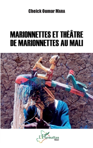 Marionnettes et théâtre de marionnettes au Mali - Cheick Oumar Mara