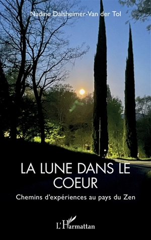 La lune dans le coeur : chemins d'expériences au pays du zen - Nadine Van der Tol