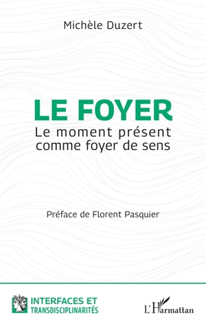 Le foyer : le moment présent comme foyer de sens - Michèle Duzert