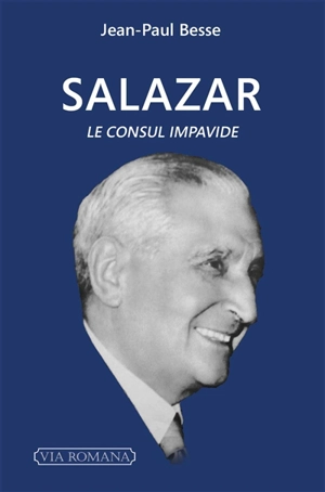 Salazar, le consul impavide - Jean-Paul Besse