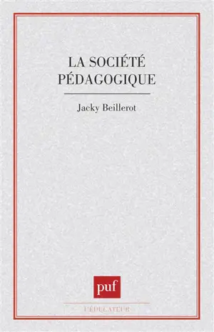 La Société pédagogique : action pédagogique et contrôle social - Jacky Beillerot