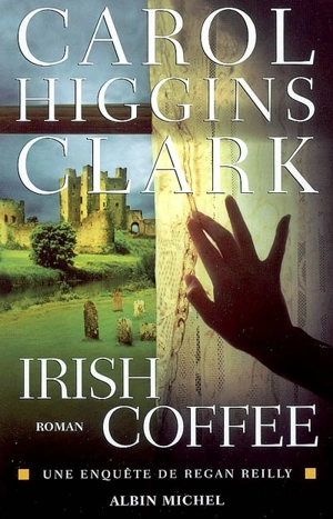 Une enquête de Regan Reilly. Irish coffee - Carol Higgins Clark