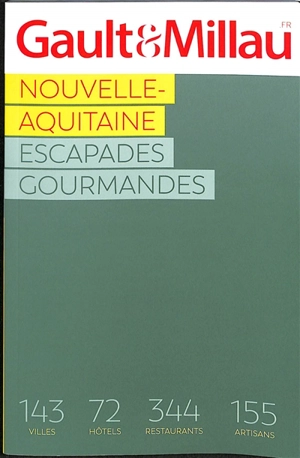 Nouvelle-Aquitaine : escapades gourmandes : 143 villes, 72 hôtels, 344 restaurants, 155 artisans - Gault & Millau