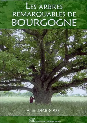 Les arbres remarquables de Bourgogne. Vol. 1 - Alain Desbrosse