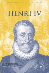 Henri IV : 1553-1610 - Grégory Champeaud