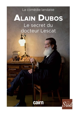 Le secret du docteur Lescat : la comédie landaise - Alain Dubos