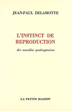 L'instinct de reproduction : dix nouvelles quadragénaires - Jean-Paul Delamotte