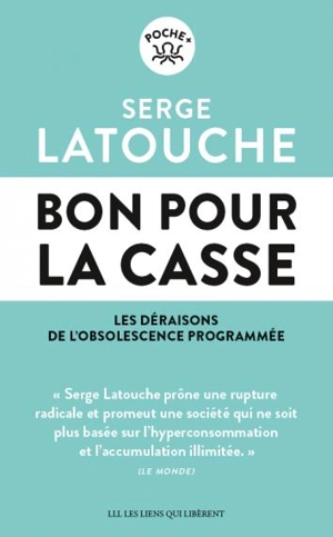 Bon pour la casse : les déraisons de l'obsolescence programmée - Serge Latouche