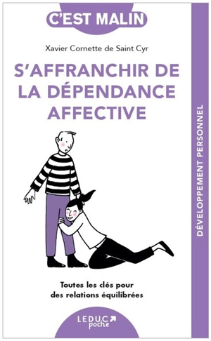 S'affranchir de la dépendance affective : toutes les clés pour des relations équilibrées - Xavier Cornette de Saint Cyr