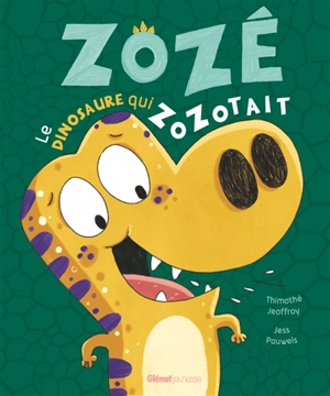 Zozé le dinosaure qui zozotait - Thimothé Jeoffroy