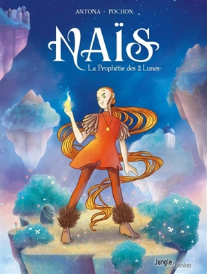 Naïs. Vol. 1. La prophétie des 2 Lunes - Nicolas Antona