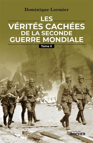 Les vérités cachées de la Seconde Guerre mondiale. Vol. 2 - Dominique Lormier