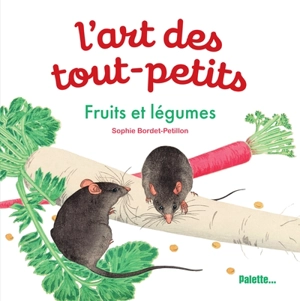 L'art des tout-petits. Fruits et légumes - Sophie Bordet-Petillon