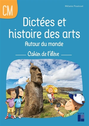 Dictées et histoire des arts : autour du monde : cahier de l'élève CM - Mélanie Pouëssel