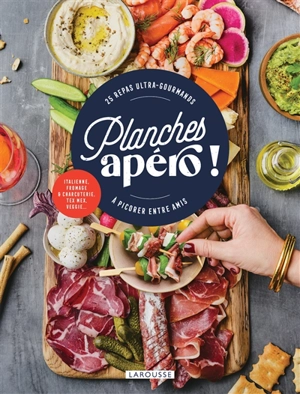 Planches apéro ! : 25 repas ultra-gourmands à picorer entre amis - Emmanuelle Levesque