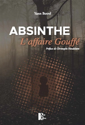 Absinthe : l'affaire Gouffé - Yann Botrel