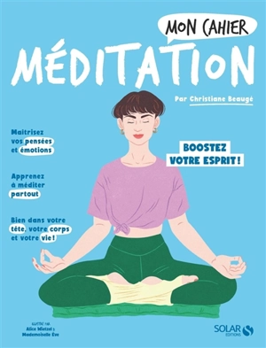 Mon cahier méditation : boostez votre esprit et votre bien-être ! - Christiane Beaugé