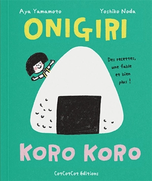 Onigiri : koro koro : des recettes, une fable et bien plus ! - Aya Yamamoto