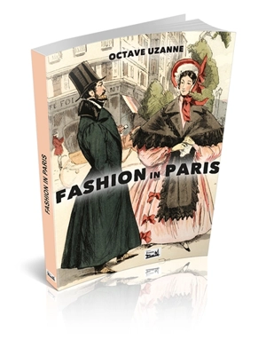 Fashion in Paris : From the revolution to the end of the XIXe century : 24 plates in colors - Octave Uzanne