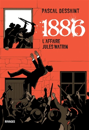 1886 : l'affaire Jules Watrin - Pascal Dessaint