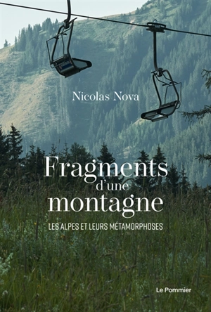 Fragments d'une montagne : les Alpes et leurs métamorphoses - Nicolas Nova