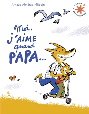 Moi, j'aime quand papa... - Arnaud Alméras