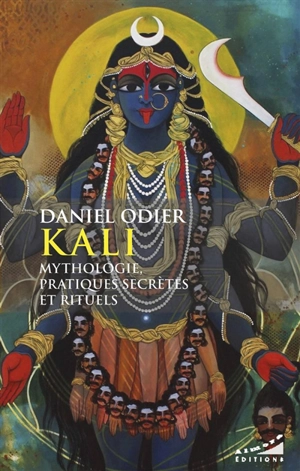 Kali : mythologies, pratiques secrètes et rituels - Daniel Odier