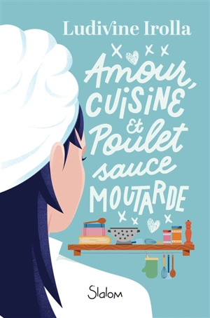 Amour, cuisine et poulet sauce moutarde - Ludivine Irolla