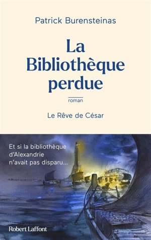 La bibliothèque perdue : le rêve de César - Patrick Burensteinas