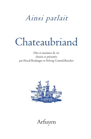 Ainsi parlait Chateaubriand - François René de Chateaubriand