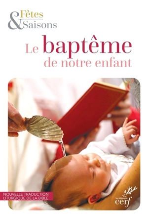 Le baptême de notre enfant : Fêtes & saisons - Collectif