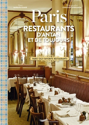 Paris : restaurants d'antan et de toujours. Paris' old favorite restaurants - Barbara Kamir