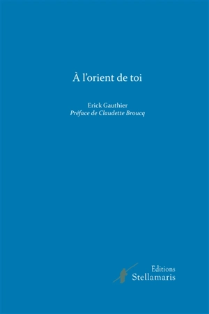 A l'orient de toi - Erick Gauthier