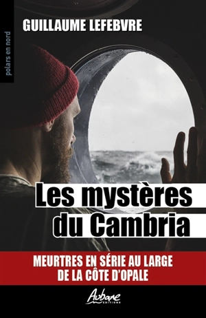 Les mystères du Cambria : meurtres en série au large de la Côte d'Opale - Guillaume Lefebvre