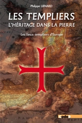 Les Templiers. L'héritage dans la pierre : les lieux templiers d'Europe - Philippe Liénard