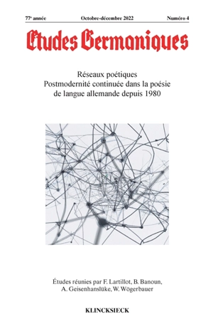 Etudes germaniques, n° 4 (2022). Réseaux poétiques : postmodernité continuée dans la poésie de langue allemande depuis 1980