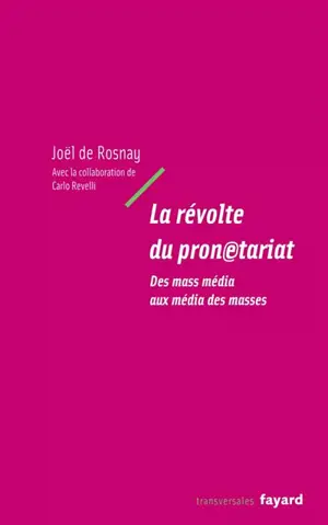 La révolte du pronetariat : des mass média aux média des masses - Joël de Rosnay