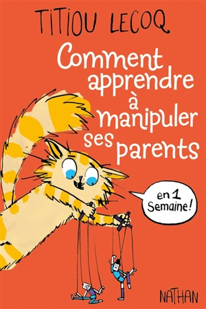 Comment apprendre à manipuler ses parents en 1 semaine ! - Titiou Lecoq