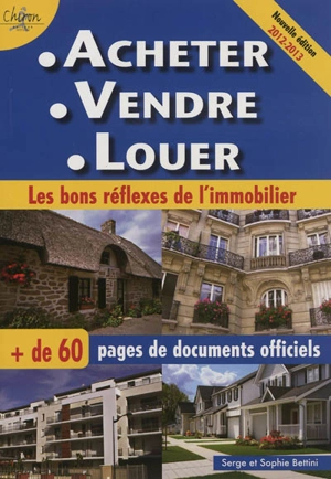 Acheter, vendre, louer : les bons réflexes de l'immobilier : 2012-2013 - Sophie Bettini