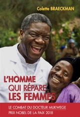 L'homme qui répare les femmes : le combat du docteur Mukwege - Colette Braeckman