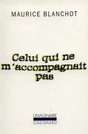 Celui qui ne m'accompagnait pas - Maurice Blanchot