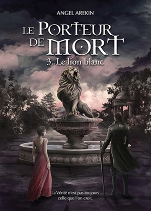 Le porteur de mort. Vol. 3. Le lion blanc - Angel Arekin