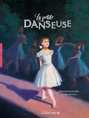 La petite danseuse : Degas, Tchaïkovski - Géraldine Elschner